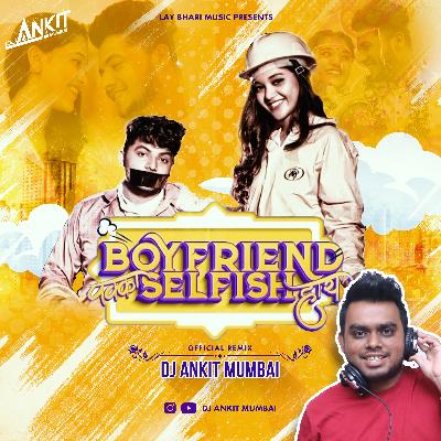 Boyfriend Pakka Selfish (Official Remix) - DJ Ankit Mumbai